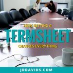 Getting a Term Sheet Changes Everything